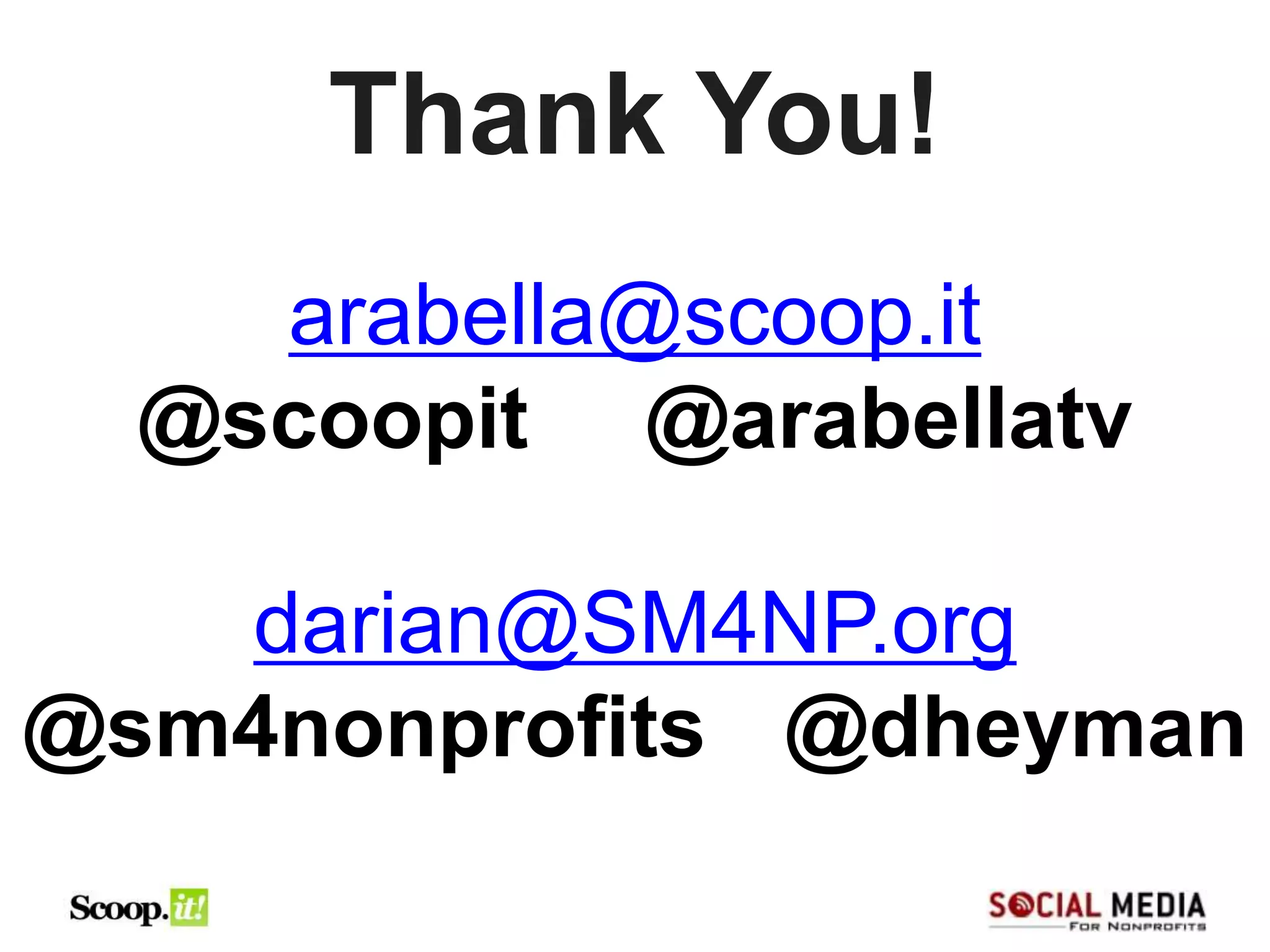 Thank You!
    arabella@scoop.it
  @scoopit @arabellatv

   darian@SM4NP.org
@sm4nonprofits @dheyman
 