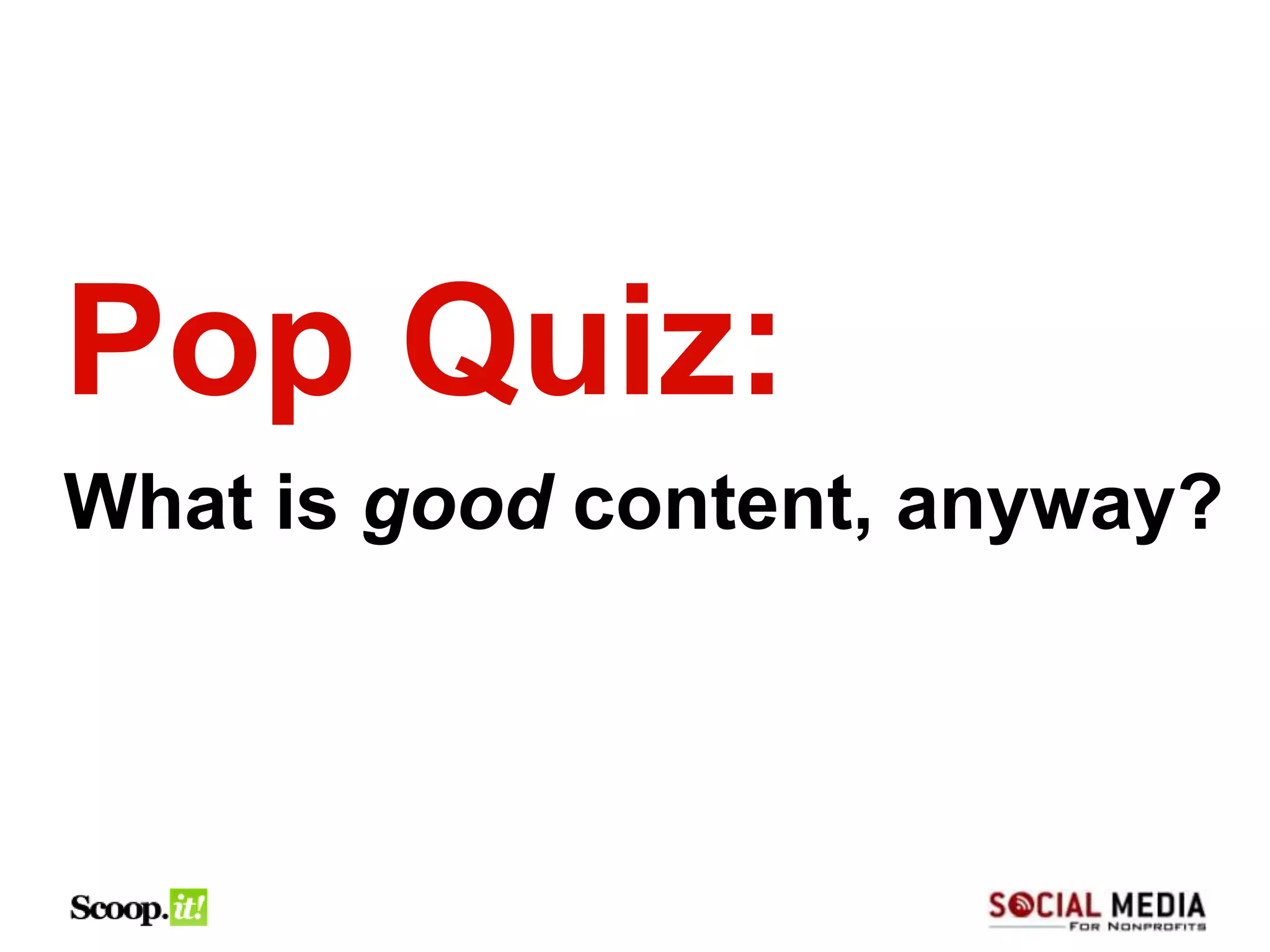 Pop Quiz:
What is good content, anyway?
 