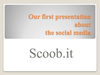 Our first presentation about the social media Scoob.it 