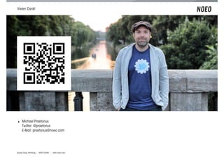 Vielen Dank!




! Michael Praetorius
    Twitter: @praetorius
    E-Mail: praetorius@noeo.com




Scoop Camp, Hamburg | NOEO GmbH | www.noeo.com
 
