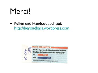 Merci! Folien und Handout auch auf:  http://beyondbars.wordpress.com 
