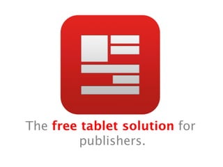 The free tablet solution for
        publishers.
             
 