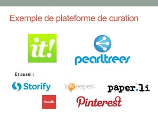 Exemple de plateforme de curation
Et aussi :
 