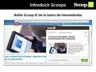 Introducir Scoops
Botón Scoop.It! de la barra de herramientas

 