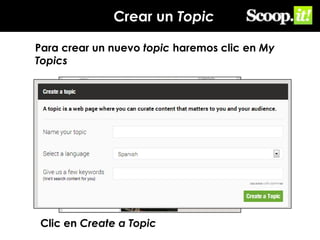Crear un Topic
Para crear un nuevo topic haremos clic en My
Topics

Clic en Create a Topic

 