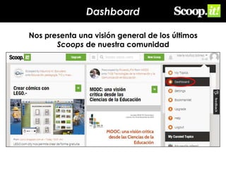 Dashboard
Nos presenta una visión general de los últimos
Scoops de nuestra comunidad

 