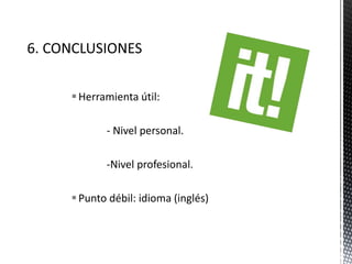Herramienta útil:
- Nivel personal.
-Nivel profesional.
Punto débil: idioma (inglés)
 