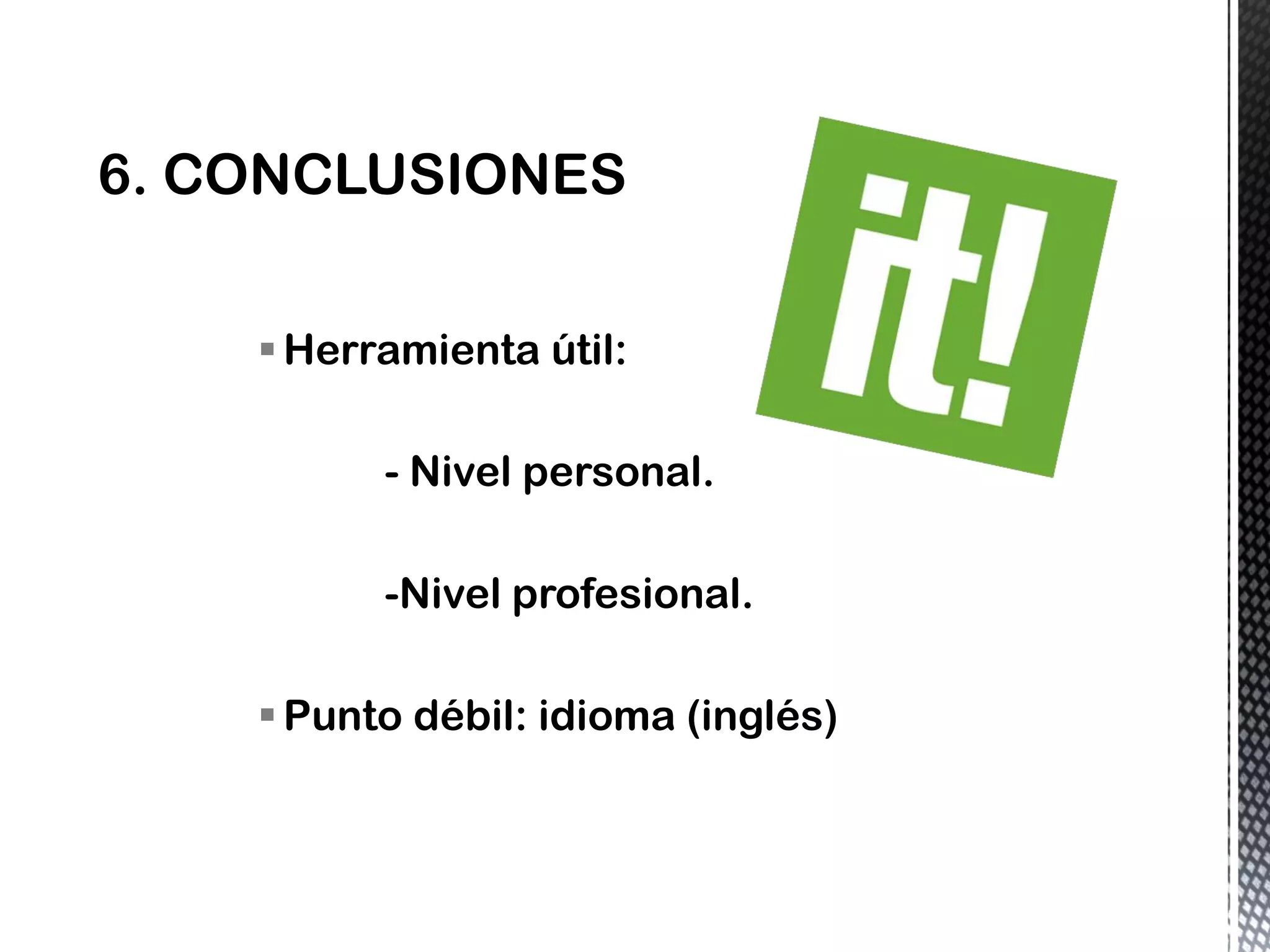 Herramienta útil:
- Nivel personal.
-Nivel profesional.
Punto débil: idioma (inglés)
 