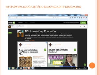HTTP://WWW.SCOOP.IT/T/TIC-INNOVACION-Y-EDUCACION
 