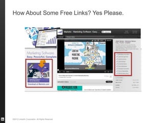 ©2013 LinkedIn Corporation. All Rights Reserved.
How About Some Free Links? Yes Please.
 