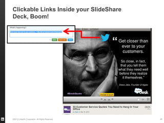 ©2013 LinkedIn Corporation. All Rights Reserved.
Clickable Links Inside your SlideShare Deck,
Boom!
49
 