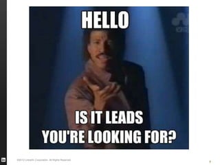 ©2013 LinkedIn Corporation. All Rights Reserved.
7
 