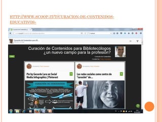 HTTP://WWW.SCOOP.IT/T/CURACION-DE-CONTENIDOS-
EDUCATIVOS-
 