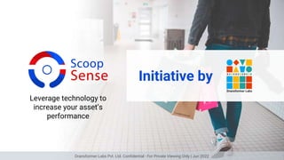 Leverage technology to
increase your asset’s
performance
Initiative by
Dransformer Labs Pvt. Ltd. Confidential - For Private Viewing Only | Jun 2022
 