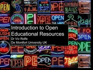 Introduction to OER OPEN IMAGE Tom Magliery, @ Flickr  Creative Commons BY NC SA Introduction to Open Educational Resources Dr Viv Rolfe De Montfort University UK This resource is CC BY SA (with the exception of some images where stated) 
