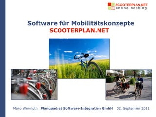 Software für Mobilitätskonzepte SCOOTERPLAN.NET Mario Wermuth  Planquadrat Software-Integration GmbH  02. September 2011 