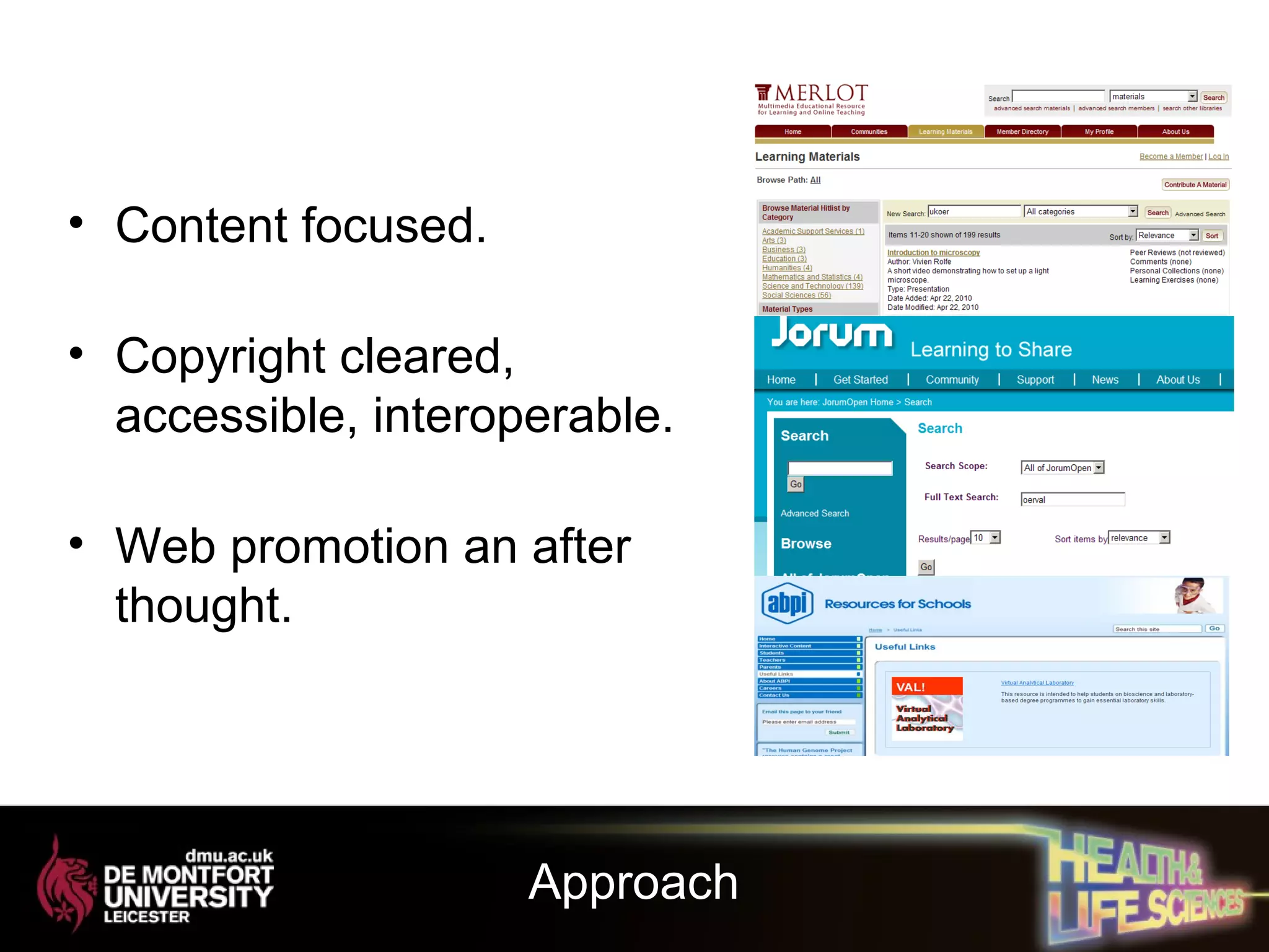 • Content focused.
• Copyright cleared,
accessible, interoperable.
• Web promotion an after
thought.
Approach
 
