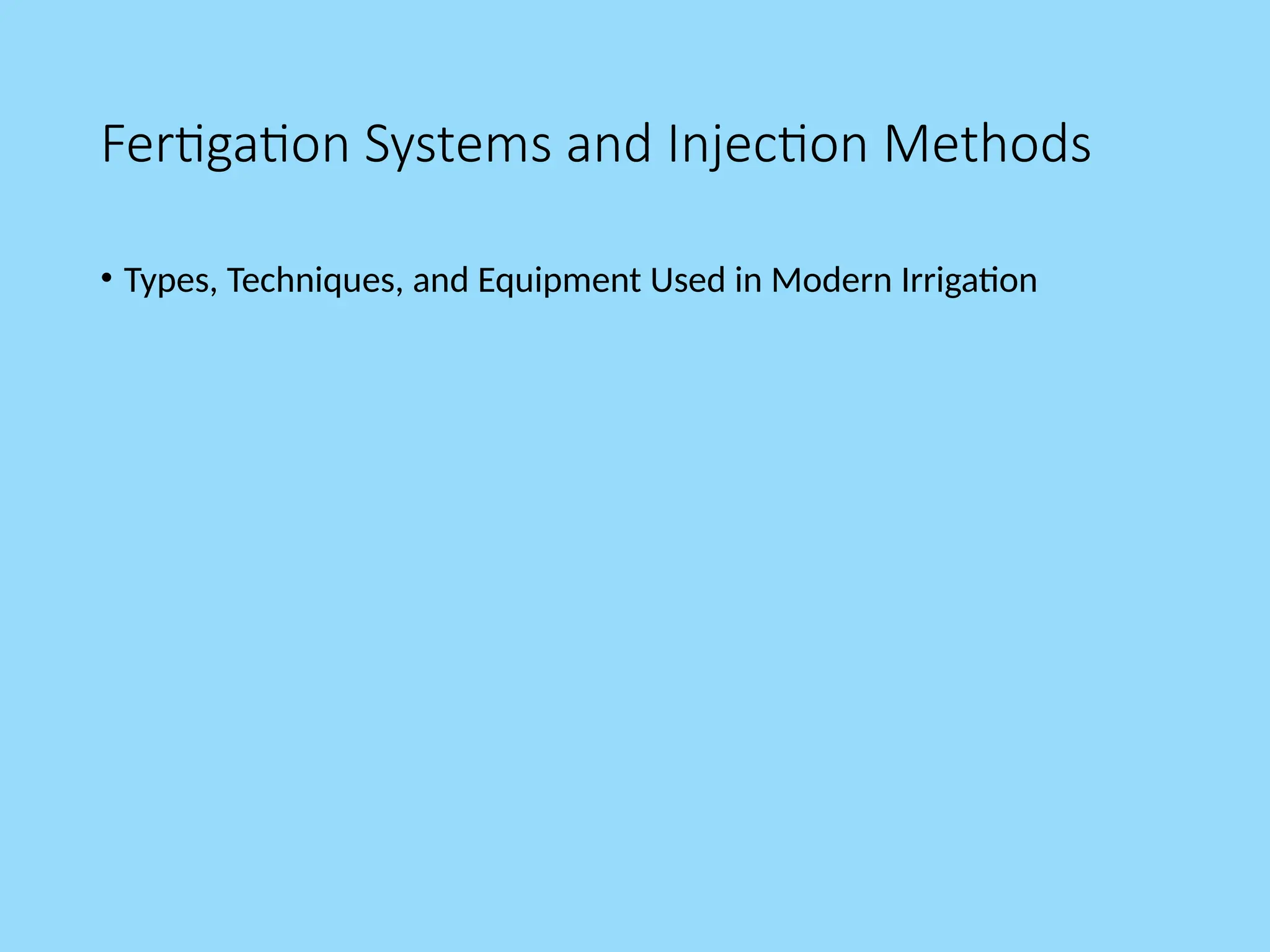 Fertigation Systems and Injection Methods
• Types, Techniques, and Equipment Used in Modern Irrigation
 