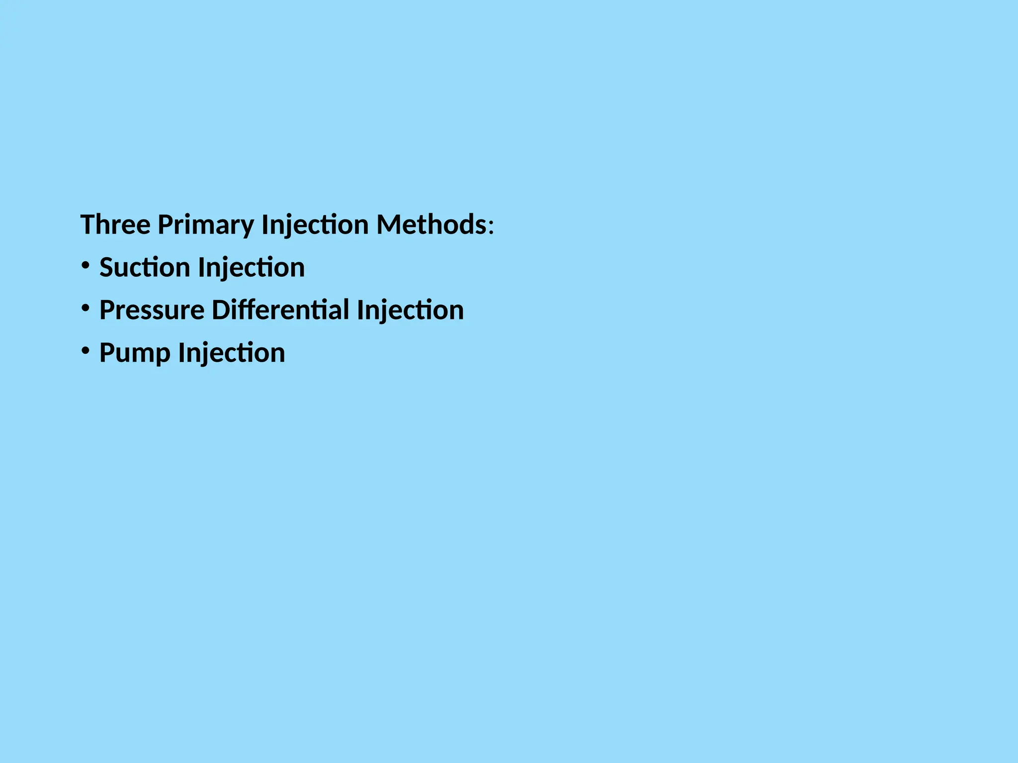 Three Primary Injection Methods:
• Suction Injection
• Pressure Differential Injection
• Pump Injection
 