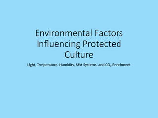 Environmental Factors
Influencing Protected
Culture
Light, Temperature, Humidity, Mist Systems, and CO₂ Enrichment
 