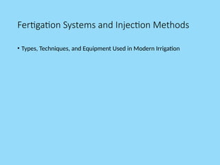 Fertigation Systems and Injection Methods
• Types, Techniques, and Equipment Used in Modern Irrigation
 