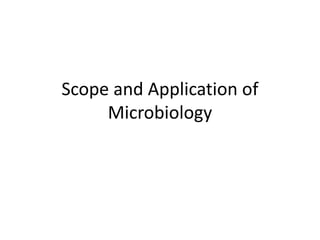 Scope and Application of
Microbiology
 