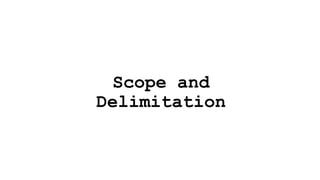 Scope and
Delimitation
 