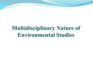 Multidisciplinary Nature of
Environmental Studies
 