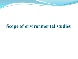 Scope of environmental studies
 