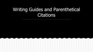 Writing Guides and Parenthetical
Citations
 