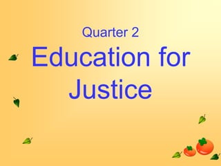 Quarter 2

Education for
Justice

 