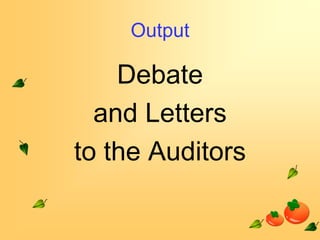 Output

Debate
and Letters
to the Auditors

 