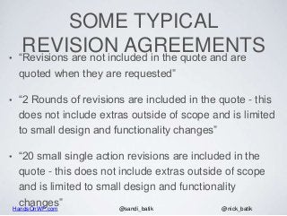 HandsOnWP.com @nick_batik@sandi_batik
SOME TYPICAL
REVISION AGREEMENTS• “Revisions are not included in the quote and are
q...