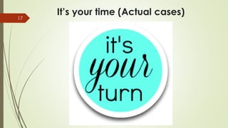 It’s your time (Actual cases)
17
 