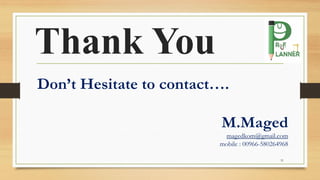 Thank You
31
Don’t Hesitate to contact….
M.Maged
magedkom@gmail.com
mobile : 00966-580264968
 