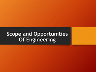 Scope and Opportunities
Of Engineering
 