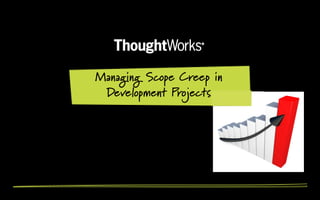 Managing Scope Creep in
 Development Projects
 