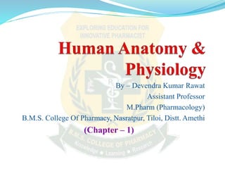 By – Devendra Kumar Rawat
Assistant Professor
M.Pharm (Pharmacology)
B.M.S. College Of Pharmacy, Nasratpur, Tiloi, Distt. Amethi
(Chapter – 1)
 