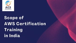 Scope of
AWS Certification
Training
in India
 