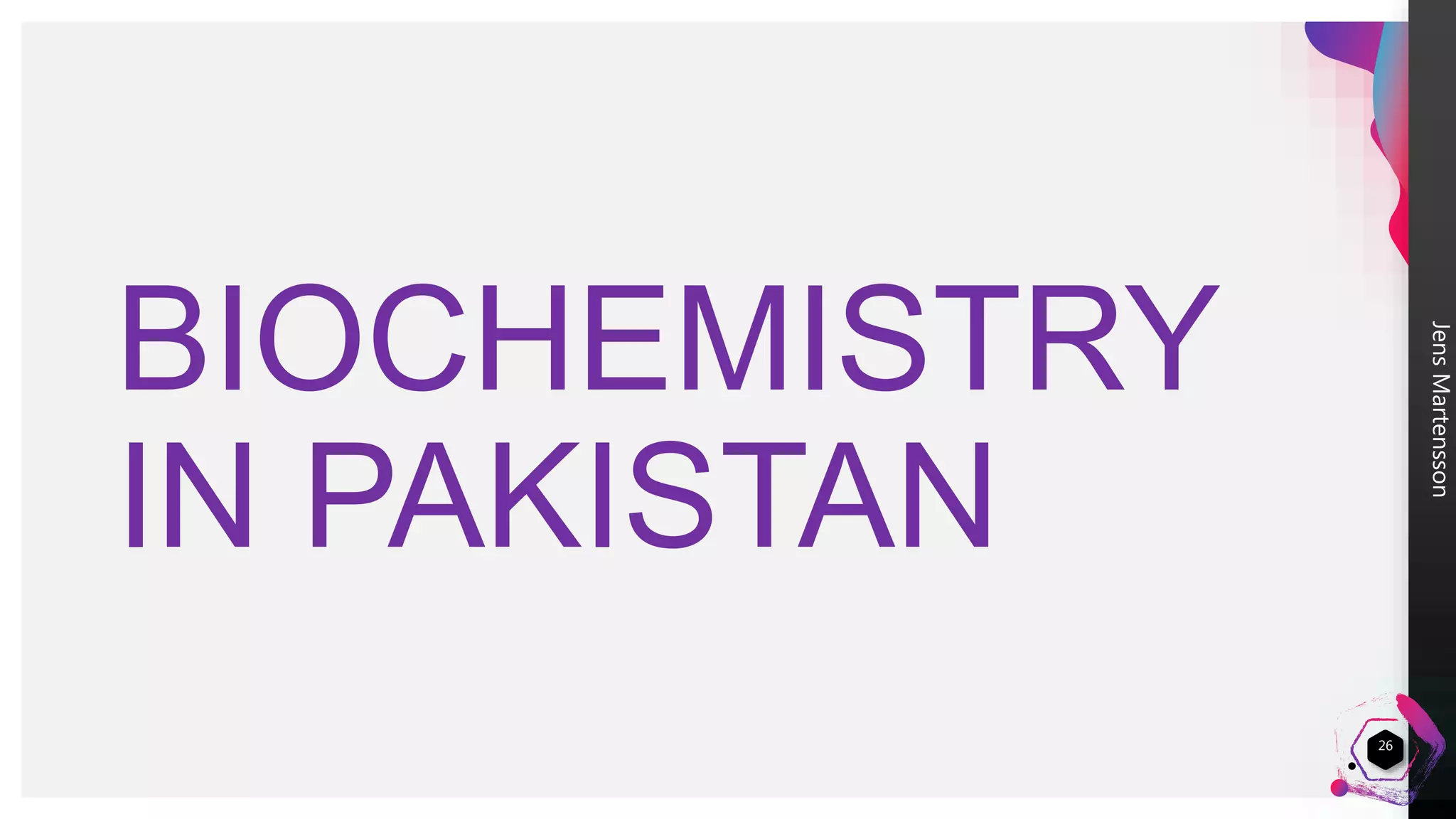 JensMartensson
BIOCHEMISTRY
IN PAKISTAN
26
 
