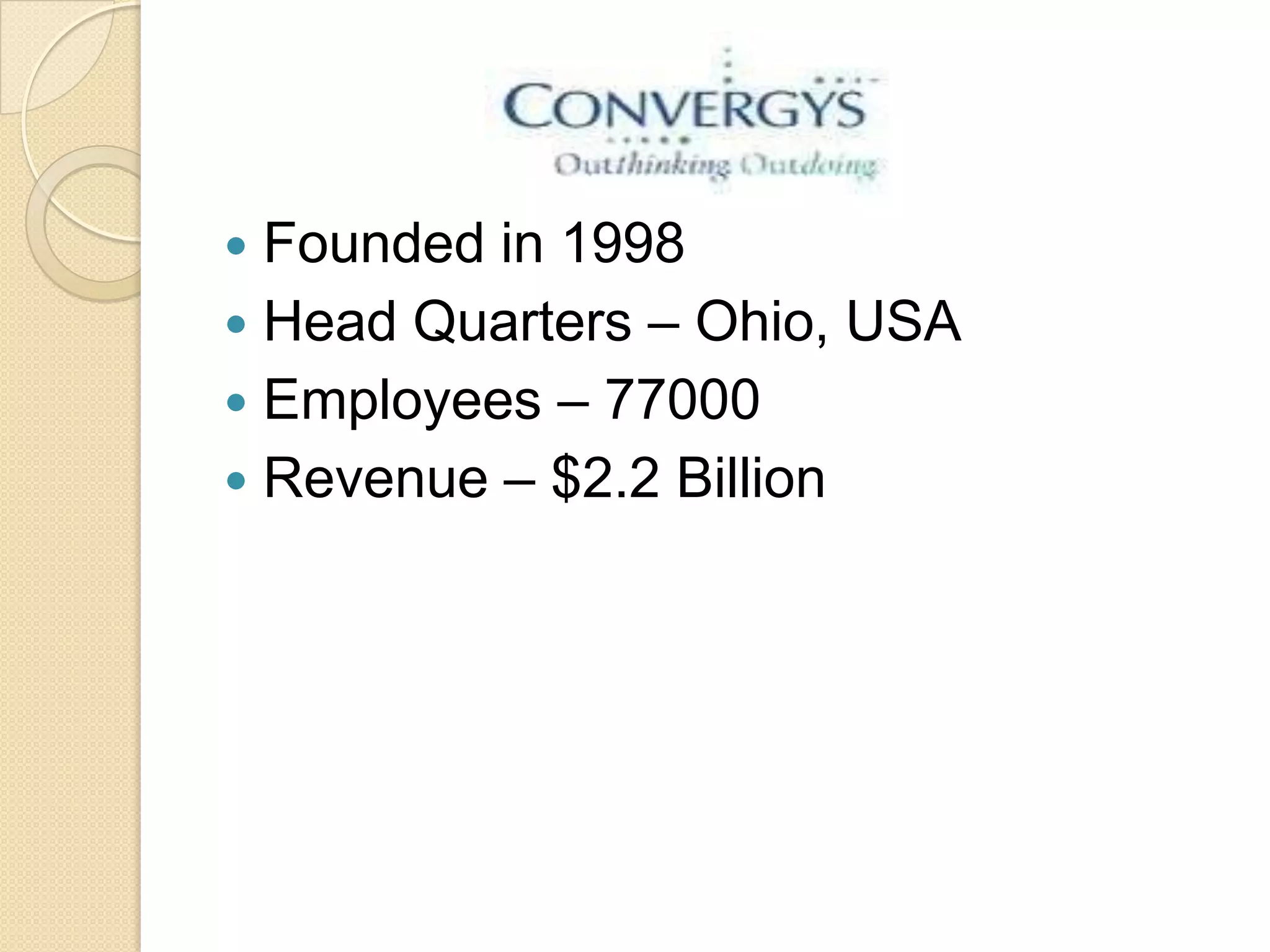  Founded in 1998
 Head Quarters – Ohio, USA
 Employees – 77000
 Revenue – $2.2 Billion
 