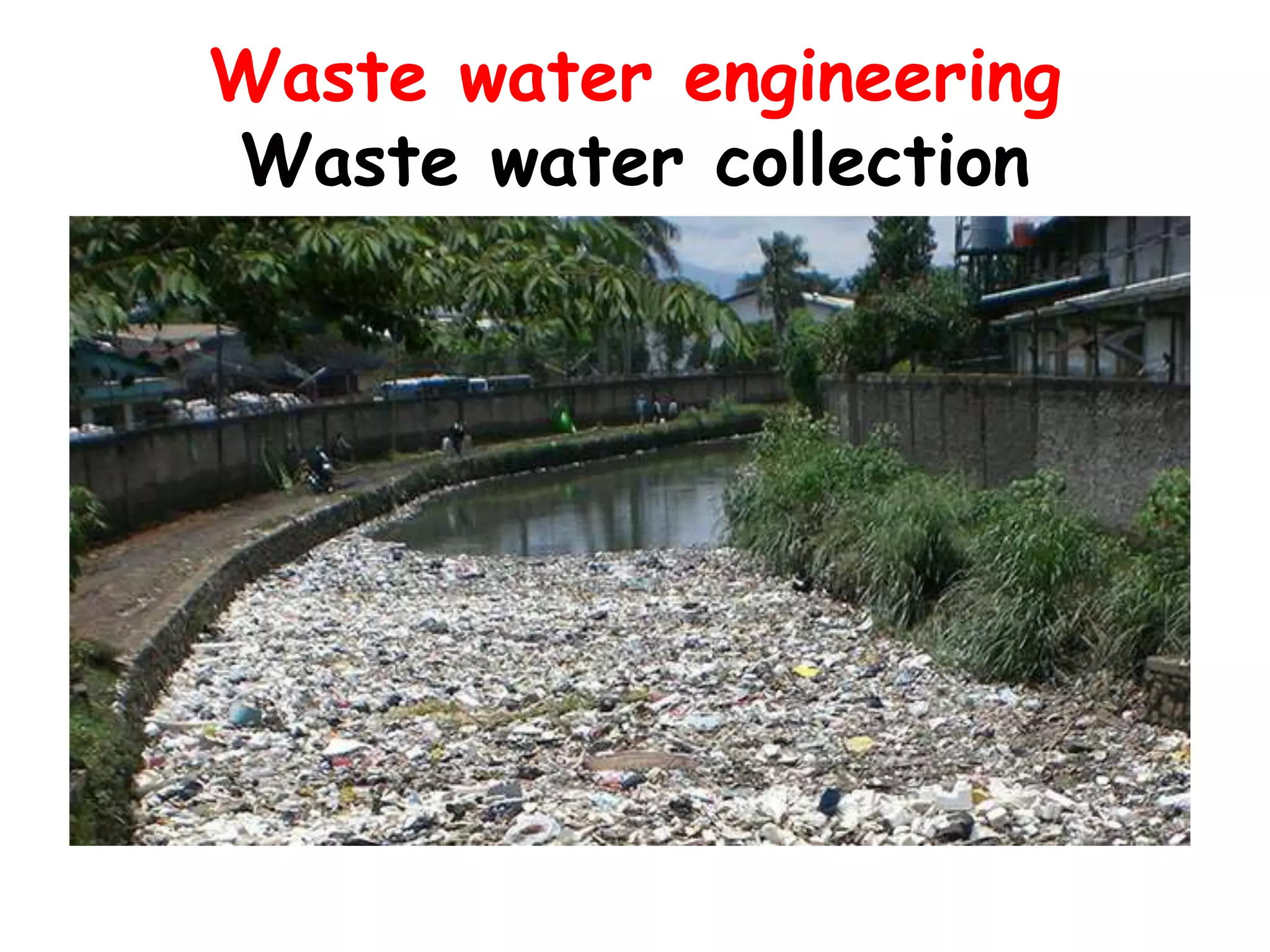 Waste water engineering
Waste water collection
 