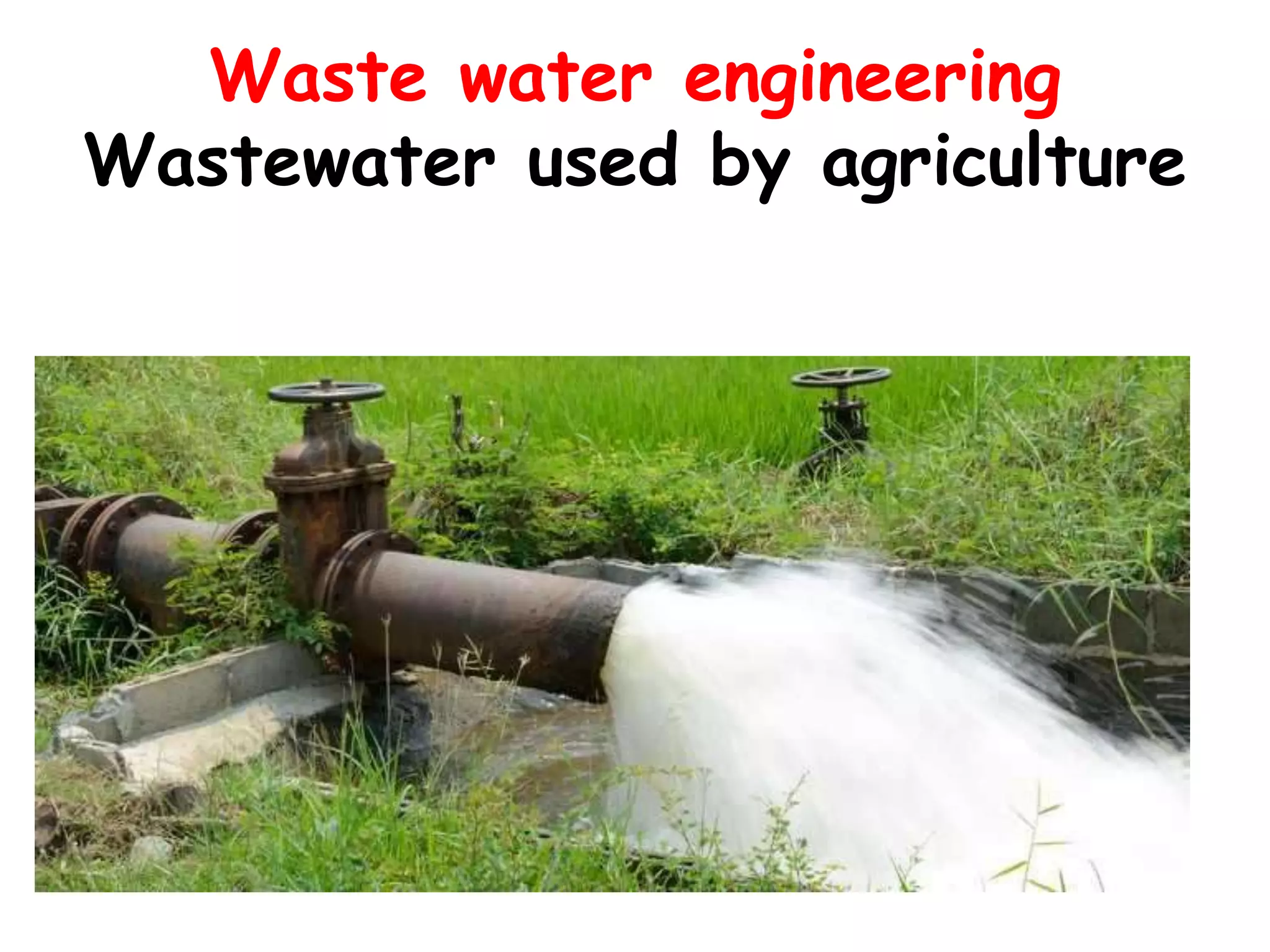 Waste water engineering
Wastewater used by agriculture
 
