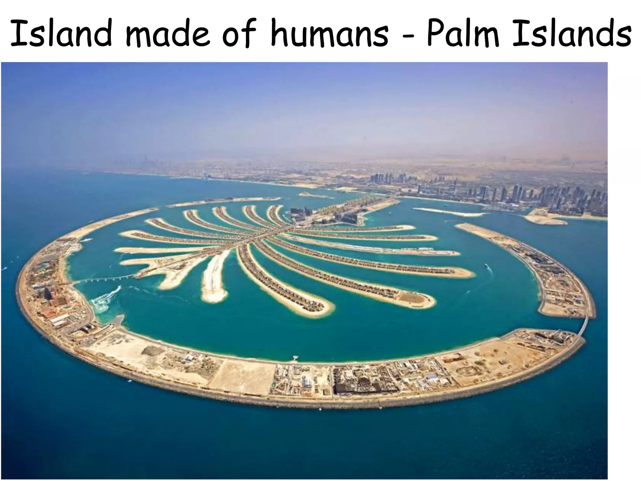 Island made of humans - Palm Islands
 
