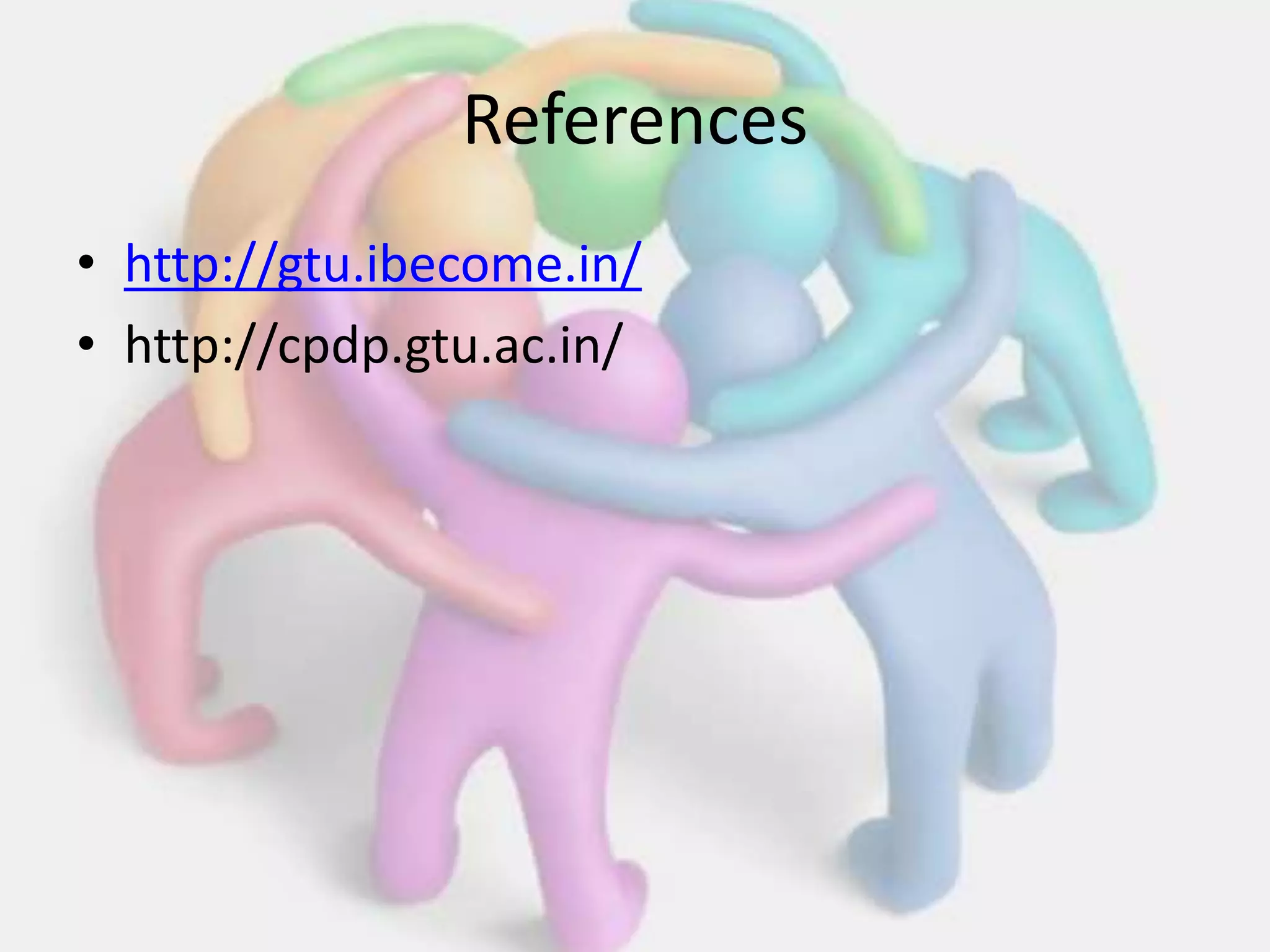 References
• http://gtu.ibecome.in/
• http://cpdp.gtu.ac.in/
 