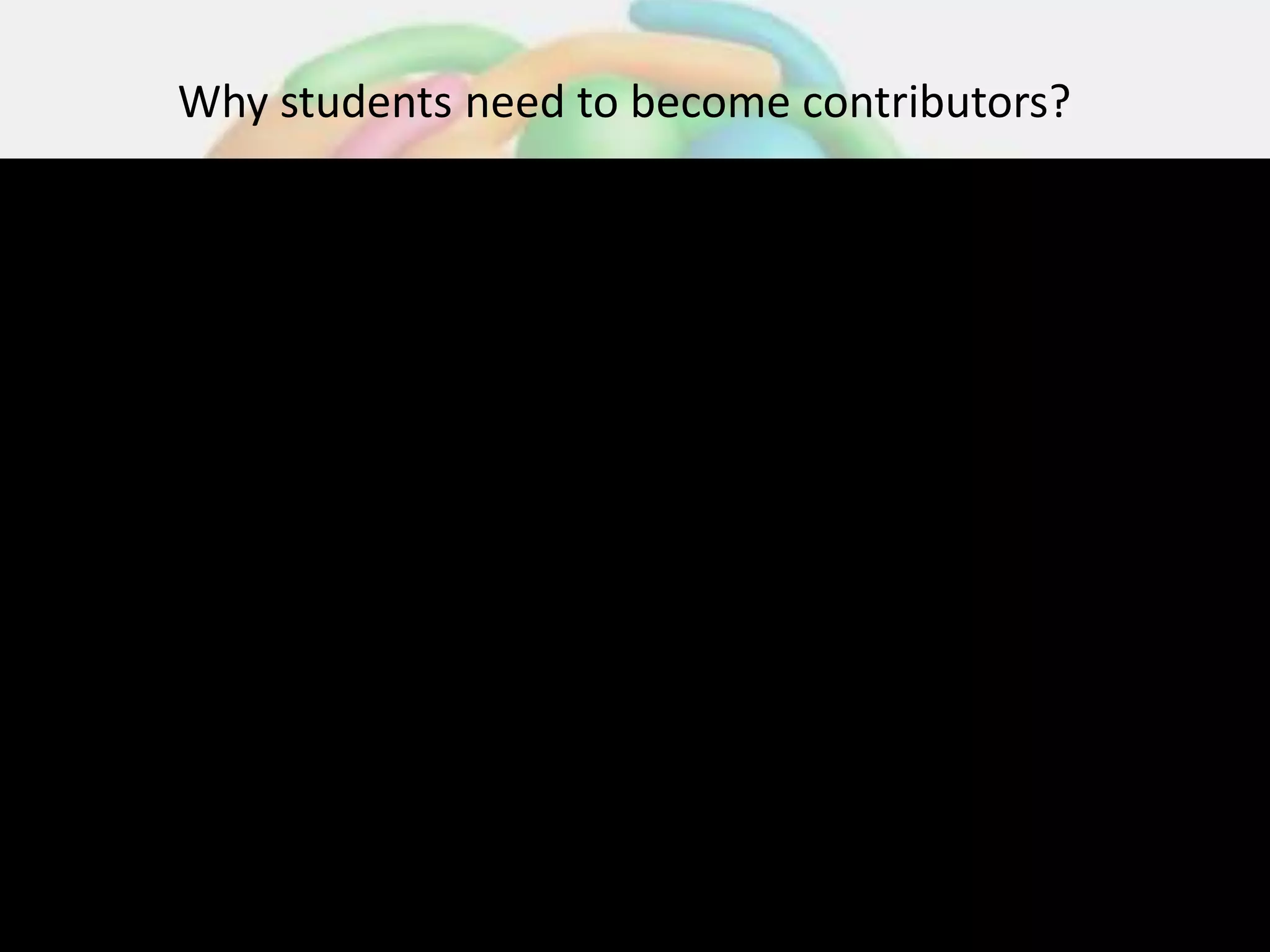 Why students need to become contributors?
 