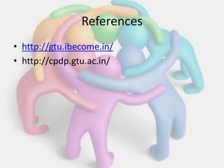 References
• http://gtu.ibecome.in/
• http://cpdp.gtu.ac.in/
 
