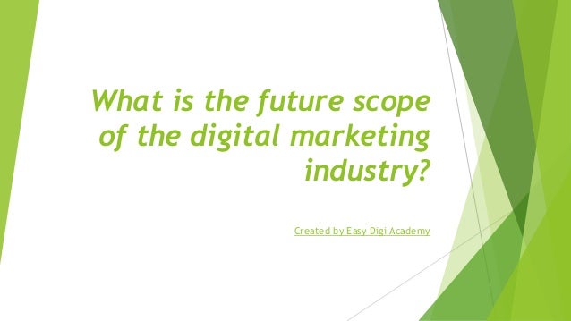 What is the future scope
of the digital marketing
industry?
Created by Easy Digi Academy
 