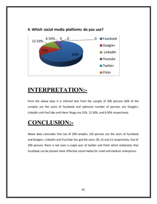 65
4. Which social media platforms do you use?
INTERPRETATION:-
From the above data it is inferred that from the sample of...