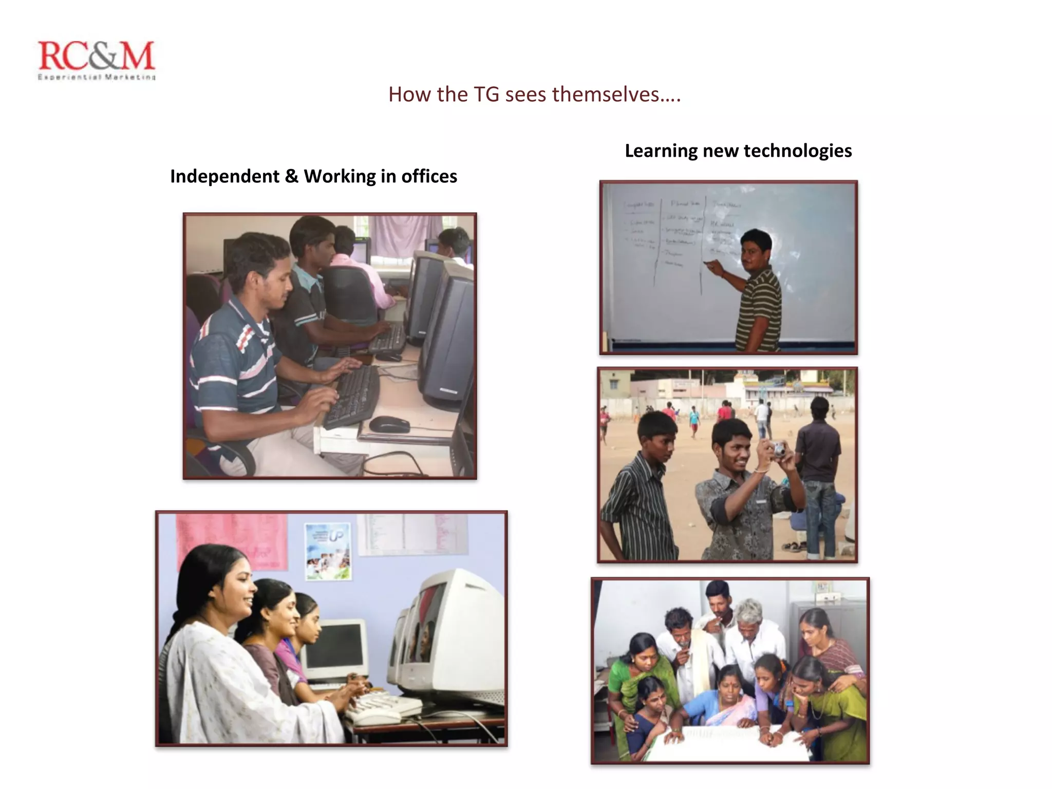 How the TG sees themselves…. Learning new technologies Independent & Working in offices  